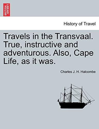 Travels in the Transvaal. True, Instructive and Adventurous. Also, Cape Life, as It Was.