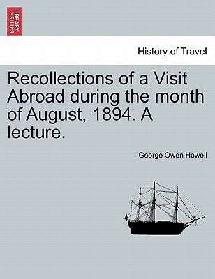 Recollections of a Visit Abroad during the month of August, 1894. A lecture.
