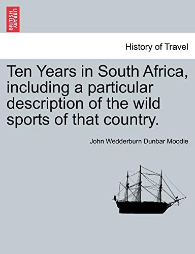 Ten Years in South Africa, including a particular description of the wild sports of that country.