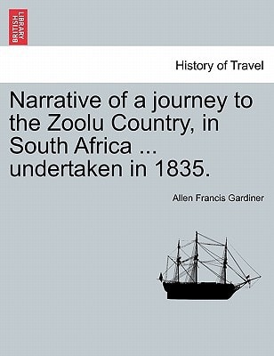 Narrative of a journey to the Zoolu Country, in South Africa ... undertaken in 1835.