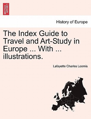 The Index Guide to Travel and Art-Study in Europe ... With ... illustrations.