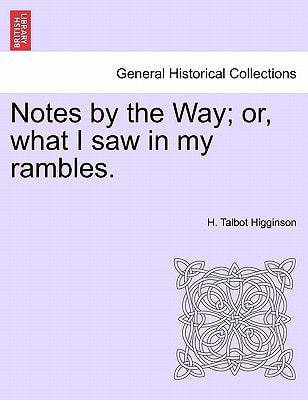 Notes by the Way; or, what I saw in my rambles.