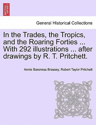 In the Trades, the Tropics, and the Roaring Forties ... With 292 illustrations ... after drawings by R. T. Pritchett.