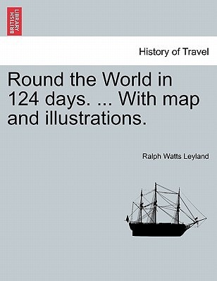 Round the World in 124 days. ... With map and illustrations.