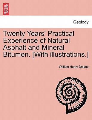 Twenty Years' Practical Experience of Natural Asphalt and Mineral Bitumen. [With illustrations.]