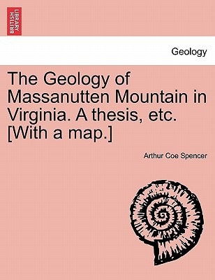 The Geology of Massanutten Mountain in Virginia. A thesis, etc. [With a map.]
