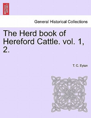 The Herd book of Hereford Cattle. vol. 1, 2.