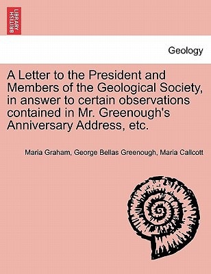 A Letter to the President and Members of the Geological Society, in answer to certain observations contained in Mr. Greenough's Anniversary Address, etc.