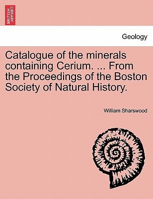 Catalogue of the minerals containing Cerium. ... From the Proceedings of the Boston Society of Natural History.