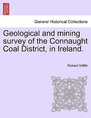 Geological and mining survey of the Connaught Coal District, in Ireland.