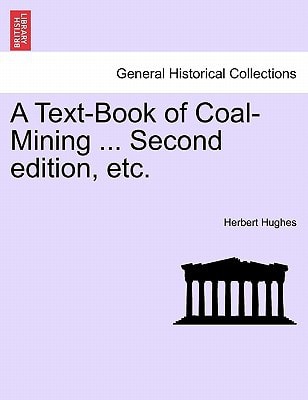 A Text-Book of Coal-Mining ... Second edition, etc.