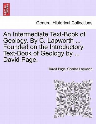 An Intermediate Text-Book of Geology. By C. Lapworth ... Founded on the Introductory Text-Book of Geology by ... David Page.