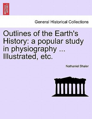 Outlines of the Earth's History: a popular study in physiography ... Illustrated, etc.