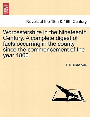 Worcestershire in the Nineteenth Century. A complete digest of facts occurring in the county since the commencement of the year 1800.
