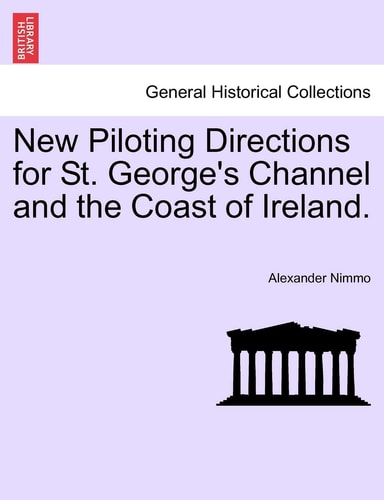 New Piloting Directions for St. George's Channel and the Coast of Ireland.