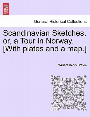 Scandinavian Sketches, or, a Tour in Norway. [With plates and a map.]