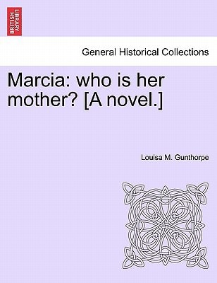 Marcia: who is her mother? [A novel.]