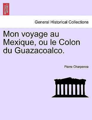 Mon voyage au Mexique, ou le Colon du Guazacoalco.