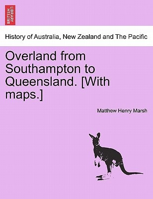 Overland from Southampton to Queensland. [With maps.]