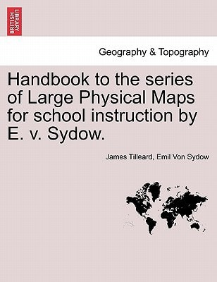 Handbook to the series of Large Physical Maps for school instruction by E. v. Sydow.