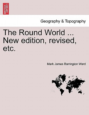 The Round World ... New edition, revised, etc.