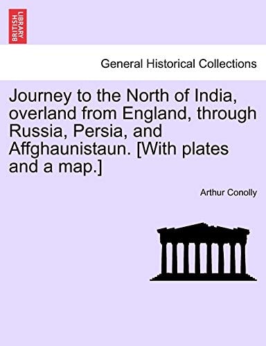 Journey to the North of India, Overland from England, Through Russia, Persia, and Affghaunistaun. [With Plates and a Map.]
