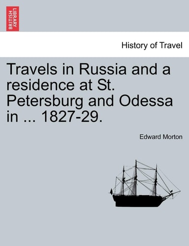 Travels in Russia and a residence at St. Petersburg and Odessa in ... 1827-29.