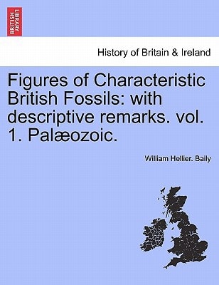 Figures of Characteristic British Fossils: with descriptive remarks. vol. 1. Palæozoic.