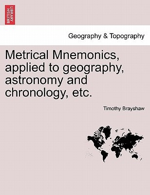 Metrical Mnemonics, applied to geography, astronomy and chronology, etc.