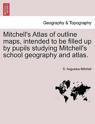 Mitchell's Atlas of outline maps, intended to be filled up by pupils studying Mitchell's school geography and atlas.