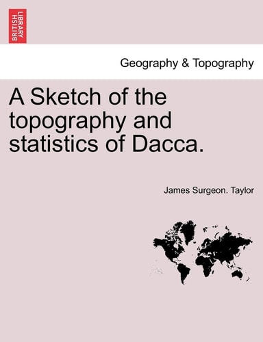 A Sketch of the topography and statistics of Dacca.