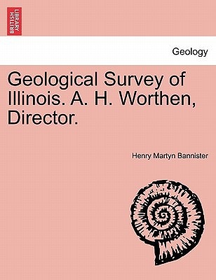 Geological Survey of Illinois. A. H. Worthen, Director.