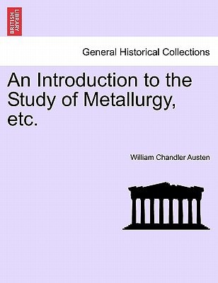 An Introduction to the Study of Metallurgy, etc. THird Edition Revised