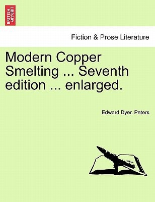 Modern Copper Smelting ... Seventh edition ... enlarged.