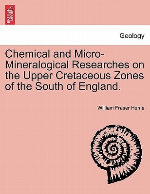 Chemical and Micro-Mineralogical Researches on the Upper Cretaceous Zones of the South of England.