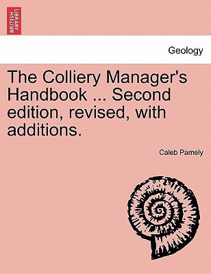 The Colliery Manager's Handbook ... Second edition, revised, with additions.