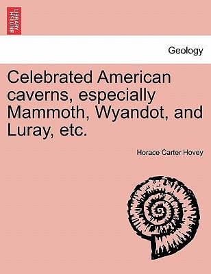 Celebrated American caverns, especially Mammoth, Wyandot, and Luray, etc.
