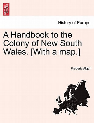 A Handbook to the Colony of New South Wales. [With a map.] Edition for 1868.