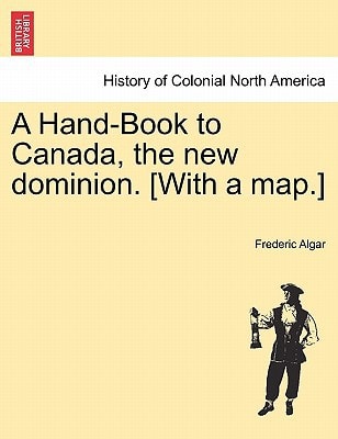 A Hand-Book to Canada, the new dominion. [With a map.]
