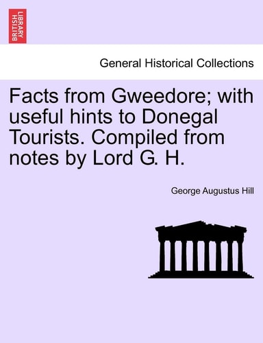 Facts from Gweedore; with useful hints to Donegal Tourists. Compiled from notes by Lord G. H.