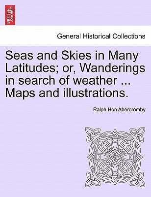 Seas and Skies in Many Latitudes; or, Wanderings in search of weather ... Maps and illustrations.