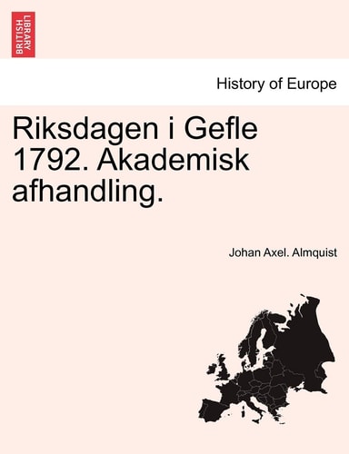 Riksdagen I Gefle 1792. Akademisk Afhandling. (English and Swedish Edition)