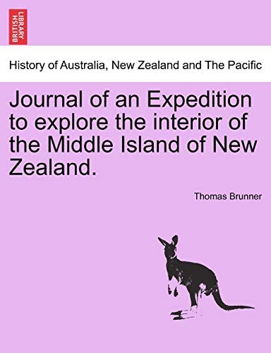 Journal of an Expedition to explore the interior of the Middle Island of New Zealand.