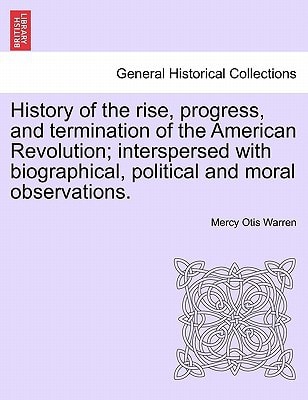 History of the rise, progress, and termination of the American Revolution; interspersed with biographical, political and moral observations. Vol. III
