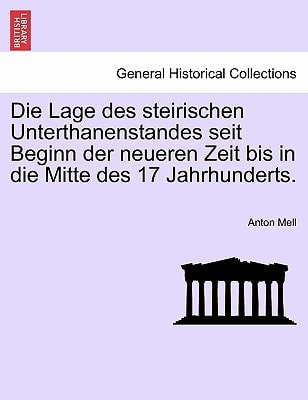 Die Lage des steirischen Unterthanenstandes seit Beginn der neueren Zeit bis in die Mitte des 17 Jahrhunderts.