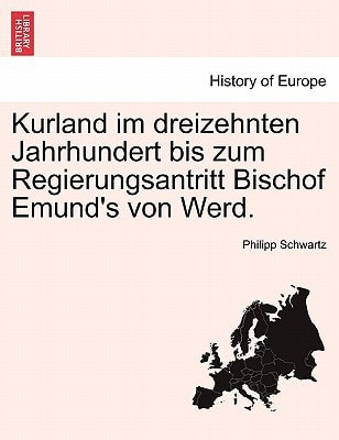 Kurland im dreizehnten Jahrhundert bis zum Regierungsantritt Bischof Emund's von Werd.