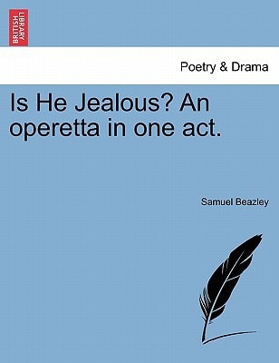 Is He Jealous? An operetta in one act.