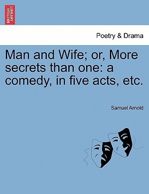 Man and Wife; or, More secrets than one: a comedy, in five acts, etc.