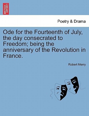 Ode for the Fourteenth of July, the day consecrated to Freedom; being the anniversary of the Revolution in France.