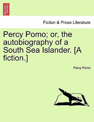 Percy Pomo; or, the autobiography of a South Sea Islander. [A fiction.]